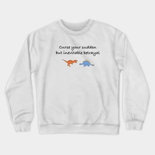 Curse your sudden, but inevitable, betrayal (black) Crewneck Sweatshirt